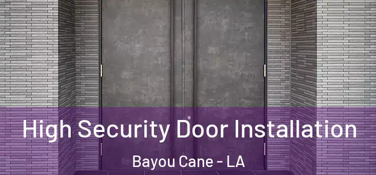 High Security Door Installation Bayou Cane - LA