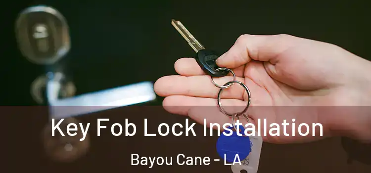 Key Fob Lock Installation Bayou Cane - LA