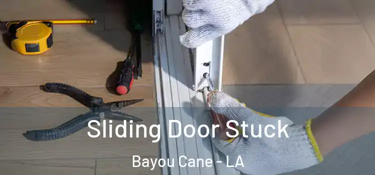 Sliding Door Stuck Bayou Cane - LA